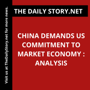 China demands US commitment to market economy : Analysis