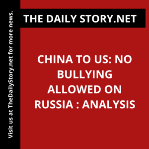 China to US: No Bullying Allowed on Russia : Analysis