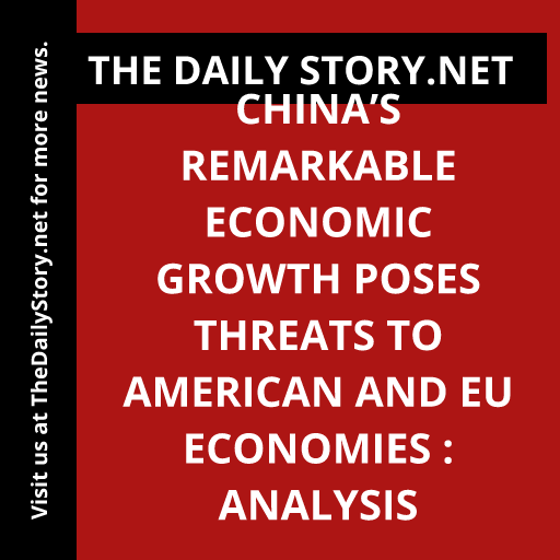 China’s Remarkable Economic Growth Poses Threats to American and EU Economies : Analysis