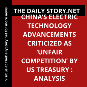 China’s electric technology advancements criticized as ‘unfair competition’ by US Treasury : Analysis