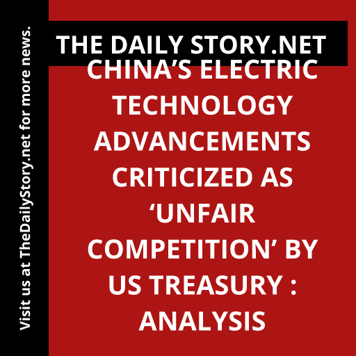 China’s electric technology advancements criticized as ‘unfair competition’ by US Treasury : Analysis