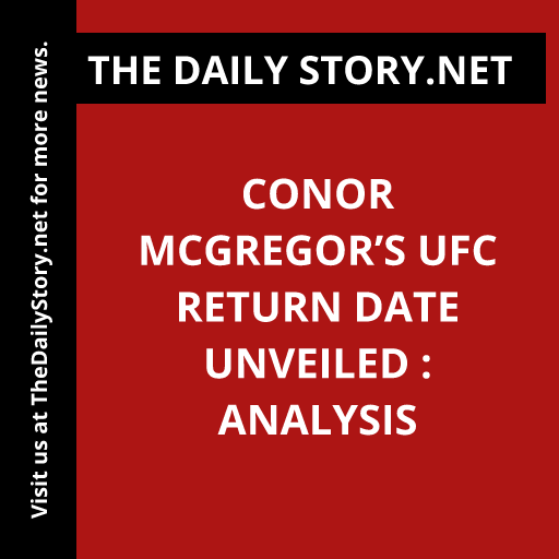 Conor McGregor’s UFC Return Date Unveiled : Analysis