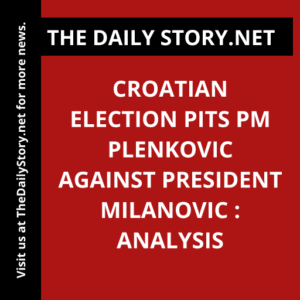 Croatian Election Pits PM Plenkovic Against President Milanovic : Analysis
