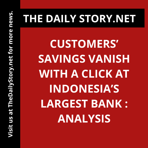 Customers’ Savings Vanish With a Click at Indonesia’s Largest Bank : Analysis