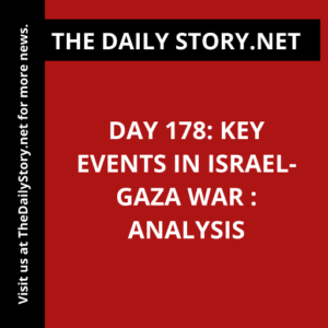 Day 178: Key Events in Israel-Gaza War : Analysis
