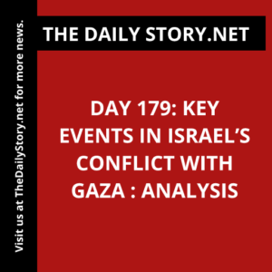 Day 179: Key Events in Israel’s Conflict with Gaza : Analysis