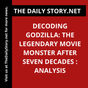 Decoding Godzilla: The Legendary Movie Monster after Seven Decades : Analysis