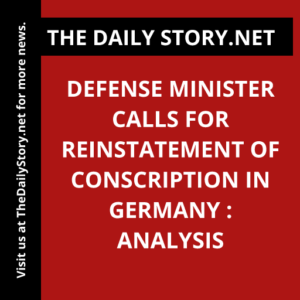 Defense Minister calls for reinstatement of conscription in Germany : Analysis