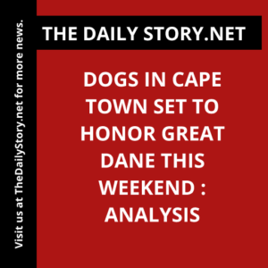 Dogs in Cape Town Set to Honor Great Dane this Weekend : Analysis