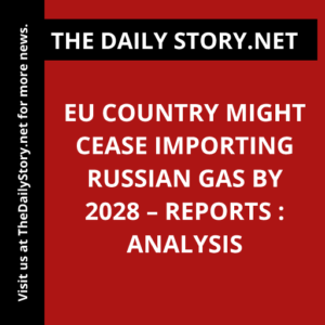 EU country might cease importing Russian gas by 2028 – reports : Analysis