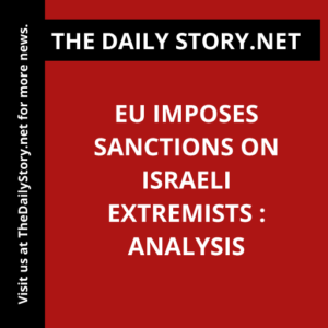 EU imposes sanctions on Israeli extremists : Analysis