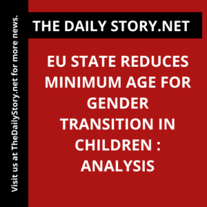 EU state reduces minimum age for gender transition in children : Analysis