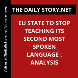 EU state to stop teaching its second most spoken language : Analysis