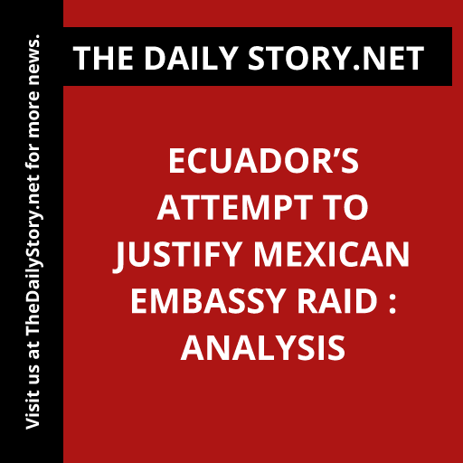 Ecuador’s Attempt to Justify Mexican Embassy Raid : Analysis