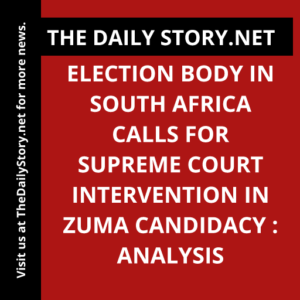 Election Body in South Africa Calls for Supreme Court Intervention in Zuma Candidacy : Analysis