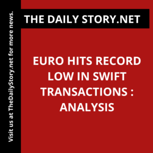 Euro hits record low in SWIFT transactions : Analysis