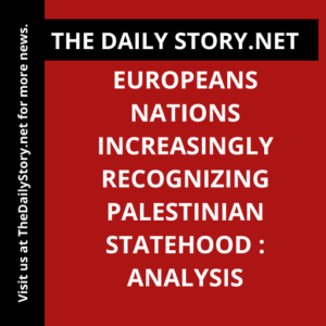Europeans Nations Increasingly Recognizing Palestinian Statehood : Analysis