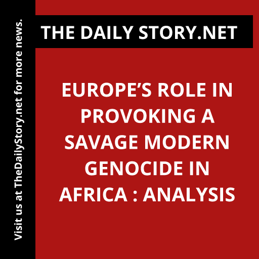 Europe’s Role in Provoking a Savage Modern Genocide in Africa : Analysis