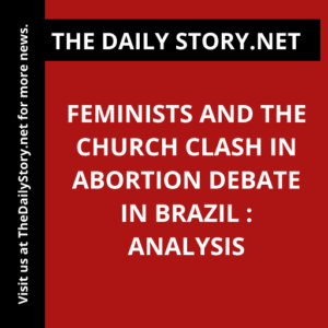 Feminists and the Church Clash in Abortion Debate in Brazil : Analysis