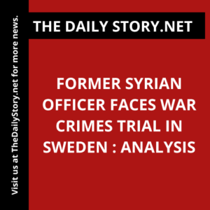 Former Syrian Officer Faces War Crimes Trial in Sweden : Analysis