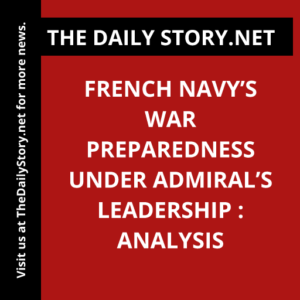 French Navy’s War Preparedness Under Admiral’s Leadership : Analysis