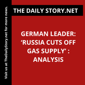 German Leader: ‘Russia cuts off gas supply’ : Analysis