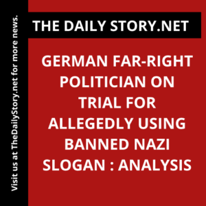 German far-right politician on trial for allegedly using banned Nazi slogan : Analysis
