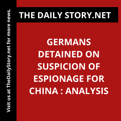 Germans detained on suspicion of espionage for China : Analysis