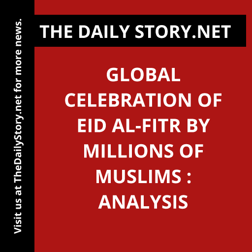 Global Celebration of Eid al-Fitr by Millions of Muslims : Analysis