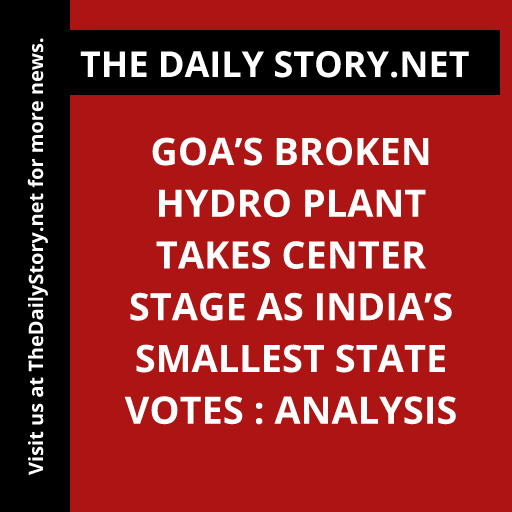 Goa’s Broken Hydro Plant Takes Center Stage as India’s Smallest State Votes : Analysis