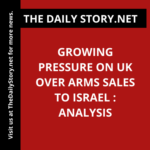 Growing Pressure on UK over Arms Sales to Israel : Analysis