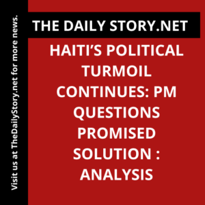 Haiti’s Political Turmoil Continues: PM Questions Promised Solution : Analysis