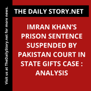 Imran Khan’s prison sentence suspended by Pakistan court in state gifts case : Analysis