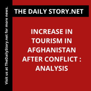 Increase in Tourism in Afghanistan after Conflict : Analysis