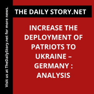 Increase the Deployment of Patriots to Ukraine – Germany : Analysis