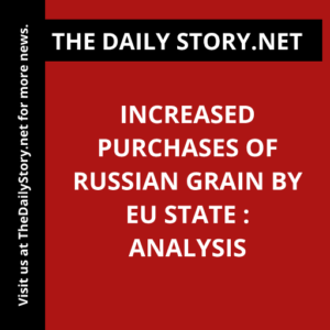 Increased purchases of Russian grain by EU state : Analysis