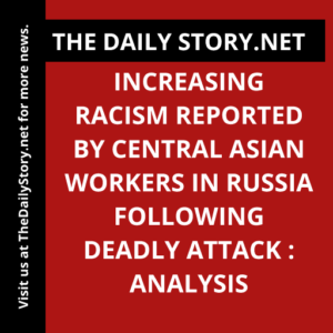 Increasing Racism Reported by Central Asian Workers in Russia following Deadly Attack : Analysis