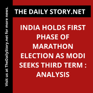 India holds first phase of marathon election as Modi seeks third term : Analysis