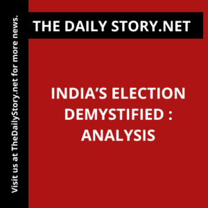 India’s Election Demystified : Analysis