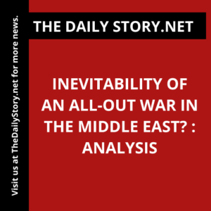 Inevitability of an All-Out War in the Middle East? : Analysis