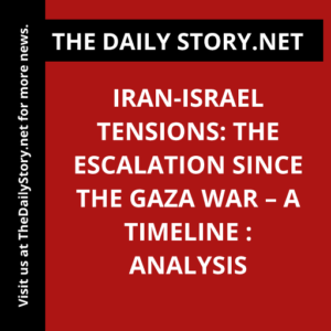 Iran-Israel tensions: The Escalation since the Gaza War – A Timeline : Analysis