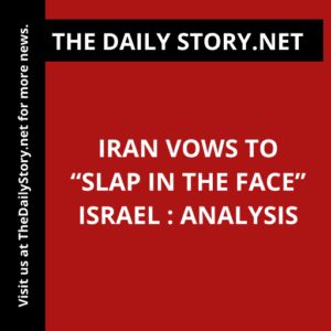 Iran Vows to “Slap in the Face” Israel : Analysis