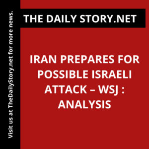Iran prepares for possible Israeli attack – WSJ : Analysis