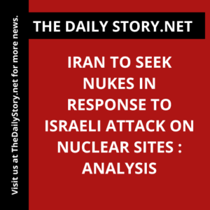 Iran to Seek Nukes in Response to Israeli Attack on Nuclear Sites : Analysis