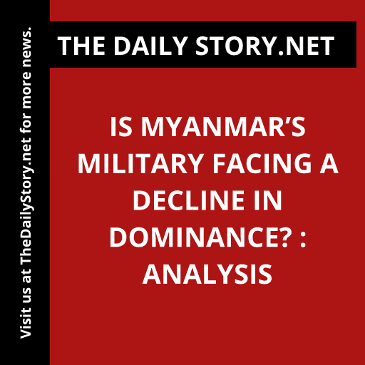 Is Myanmar’s military facing a decline in dominance? : Analysis
