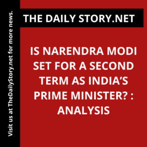 Is Narendra Modi set for a second term as India’s prime minister? : Analysis