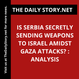 Is Serbia secretly sending weapons to Israel amidst Gaza attacks? : Analysis