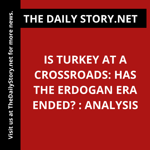 Is Turkey at a Crossroads: Has the Erdogan Era Ended? : Analysis