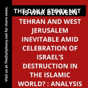 Is War Between Tehran and West Jerusalem Inevitable Amid Celebration of Israel’s Destruction in the Islamic World? : Analysis