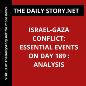 Israel-Gaza Conflict: Essential Events on Day 189 : Analysis